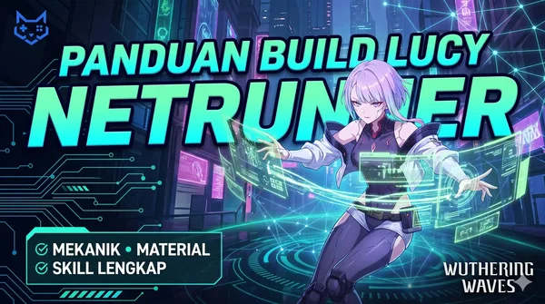 Panduan Build Lucy Wuthering Waves: Mekanik Netrunner, Material, dan Skill Lengkap